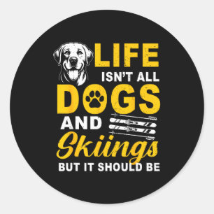 Life isn't dogs and skiing but should be winter classic round sticker