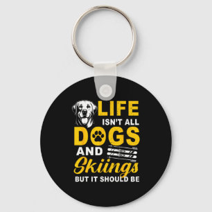 Life isn't dogs and skiing but should be winter key ring