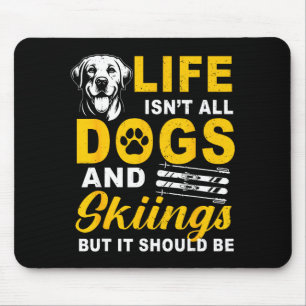 Life isn't dogs and skiing but should be winter mouse pad