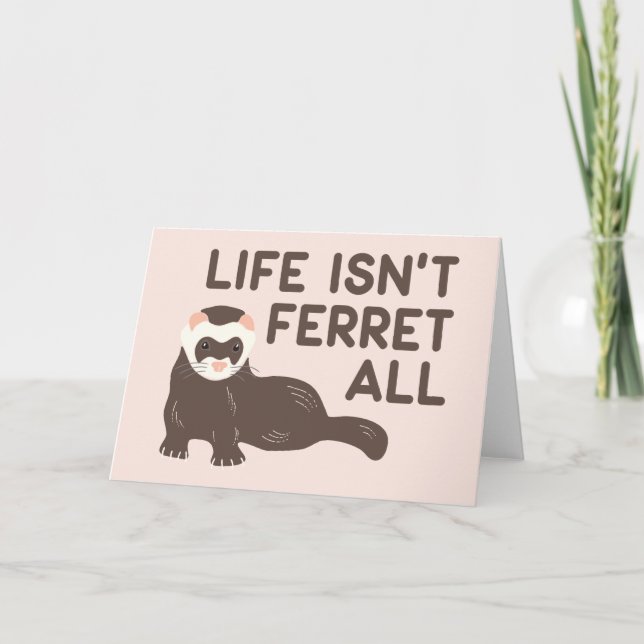 Life Isn't Ferret All Funny Card (Front)