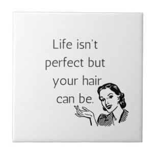 Life isn't perfect but your hair can be. tile