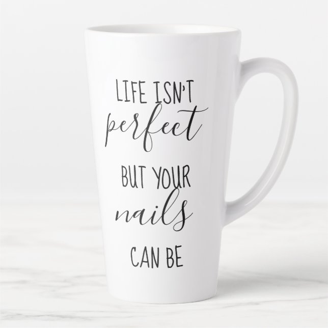 Life Isn't Perfect But Your Nails Can Be Latte Mug (Right)