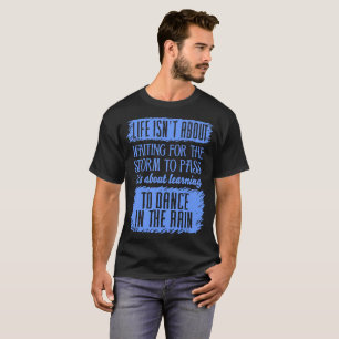 Life Isnt Waiting Storm Pass Learning Dance Rain T-Shirt