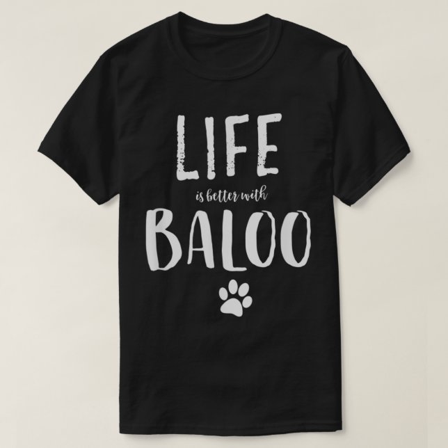 Life ist better with Baloo Dog Name  T-Shirt (Design Front)