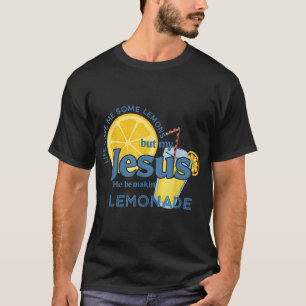 Life Lemons Jesus Making Lemonade Christian T-Shirt