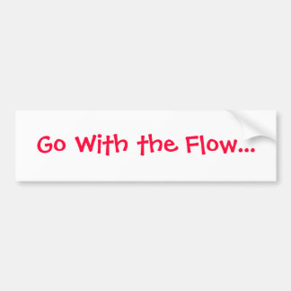 Life lesson bumper sticker- GO With the Flow Bumper Sticker