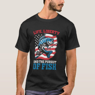 Life Liberty and the Pursuit of Fish Funny 4th of T-Shirt