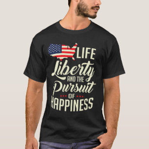 Life Liberty And The Pursuit Of Happiness  T-Shirt