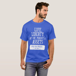 Life, Liberty, Assets Trust the Process Shirt