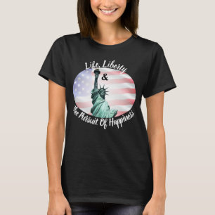 Life, Liberty & The Pursuit Of Happiness T-Shirt