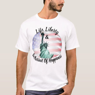 Life, Liberty & The Pursuit Of Happiness T-Shirt