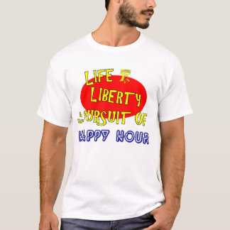 Life Liberty & The Pursuit Of Happy Hour T-Shirt