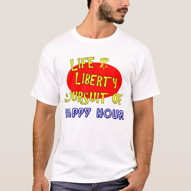 Life Liberty & The Pursuit Of Happy Hour T-Shirt (Front)