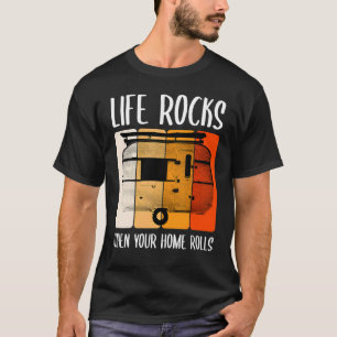 Life Life Rocks When Your Home Rolls Camper Travel T-Shirt