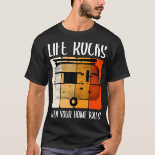 Life Life Rocks When Your Home Rolls Camper Travel T-Shirt