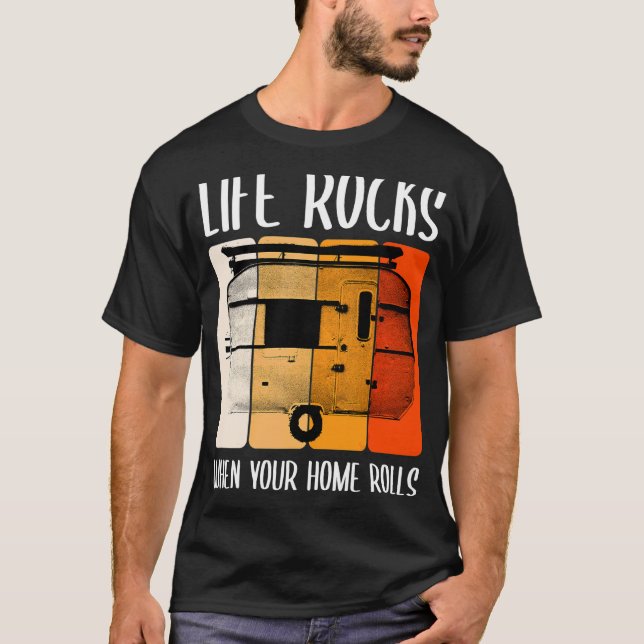 Life Life Rocks When Your Home Rolls Camper Travel T-Shirt (Front)