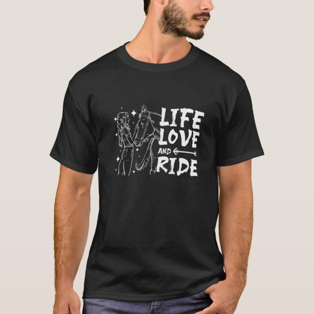 Life love and ride a horse T-Shirt (Front)