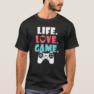Life Love Game Gaming T-Shirt