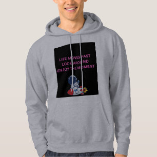 Life Moves Too Fast Look Around Enjoy the Moment Hoodie