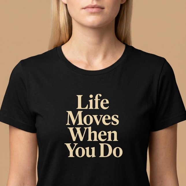 Life Moves When You Do T-Shirt (Creator Uploaded)