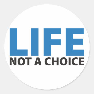 LIFE: Not a Choice Classic Round Sticker