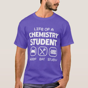 Life of a Chemistry Student Sleep Eat Study girl T-Shirt