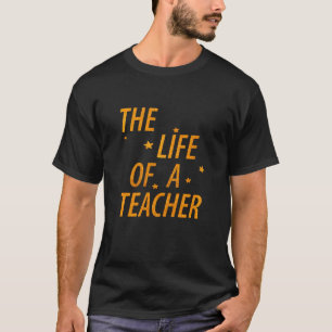 Life of a Teacher Funny Quote Typography Design T-Shirt