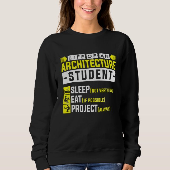 Life Of An Architecture Student Architect Sweatshirt (Front)