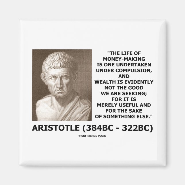 Life Of Money-Making Compulsion Wealth (Aristotle) Magnet (Front)
