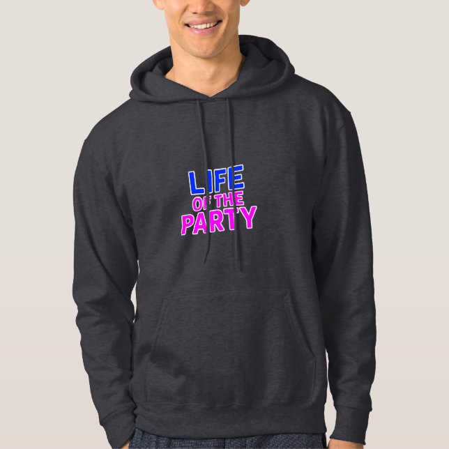 Life of the Party – Funny Slogan Party Graphic  Hoodie (Front)