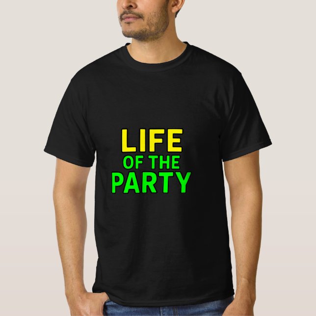 Life of the Party – Funny Slogan Party Graphic  T-Shirt (Front)