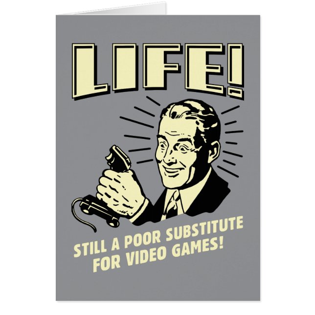 Life: Poor Subsitute For Video Games (Front)