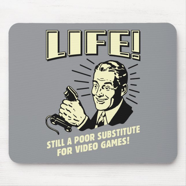 Life: Poor Subsitute For Video Games Mouse Pad (Front)