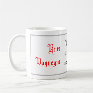 Life Quotes, Kurt Vonnegut sayings, Calligraphy Coffee Mug
