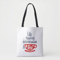 Life Requires Determination and Tea Funny Quote