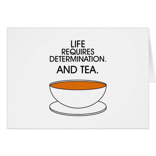 Life requires determination. And tea. Tea slogan (Front Horizontal)