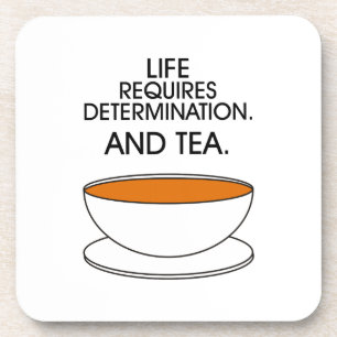 Life requires determination. And tea. Tea slogan Coaster