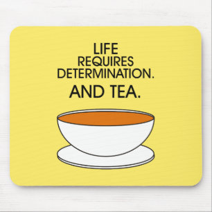 Life requires determination. And tea. Tea slogan Mouse Pad