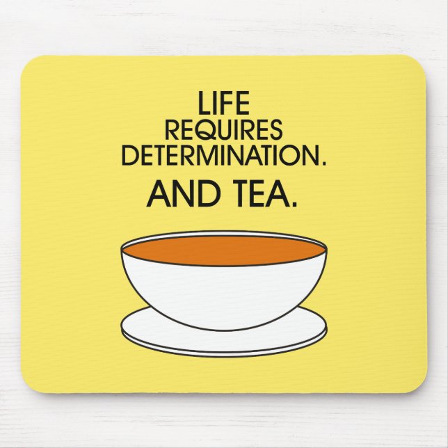 Life requires determination. And tea. Tea slogan Mouse Pad (Front)