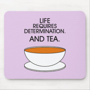 Life requires determination. And tea. Tea slogan Mouse Pad