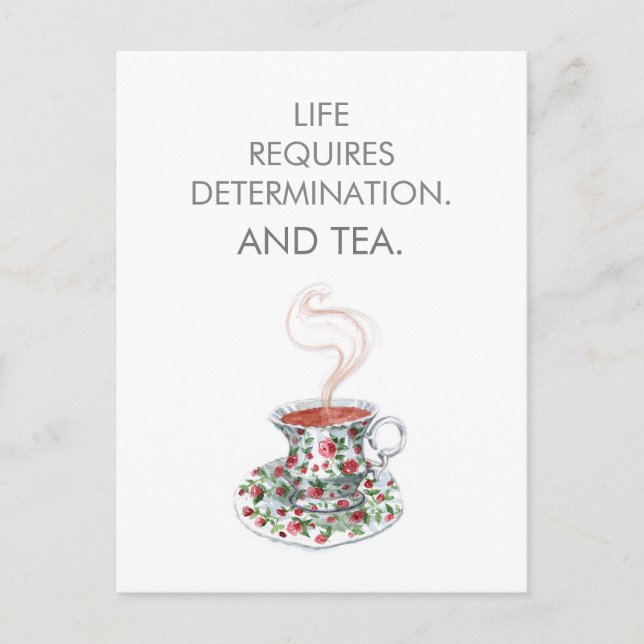 Life requires determination. And tea. Tea slogan Postcard (Front)
