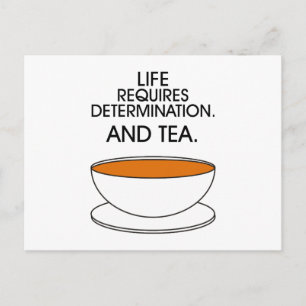Life requires determination. And tea. Tea slogan Postcard