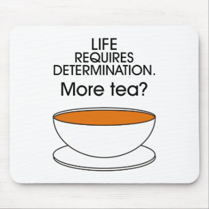 Life requires determination. More tea? Mouse Pad