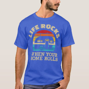 Life rocks when your home rolls camping avan trail T-Shirt