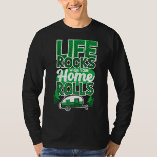 Life Rocks When Your Home Rolls Camping Saying Ca T-Shirt