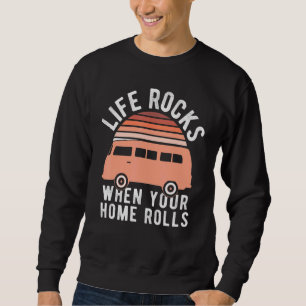 Life Rocks When Your Home Rolls - Camping Van Life Sweatshirt
