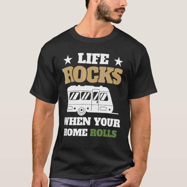 Life Rocks When Your Home Rolls Rv Camping Glampin T-Shirt (Front)