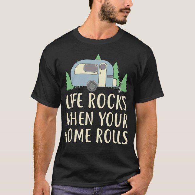 Life Rocks When your Home Rolls RV owner Shirt (Front)