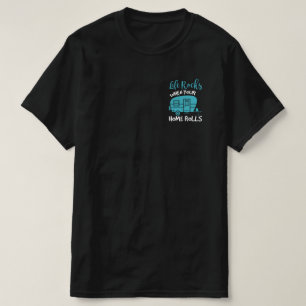 Life Rocks When Your Home Rolls T-Shirt