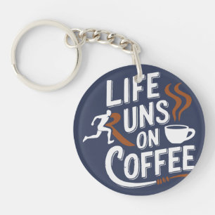 Life Runs on Coffee Key Ring